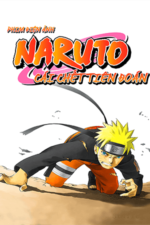 Naruto Shippuden 1: Cái Chết Tiên Đoán (Lồng Tiếng) - Naruto Shippuden: The Movie 01