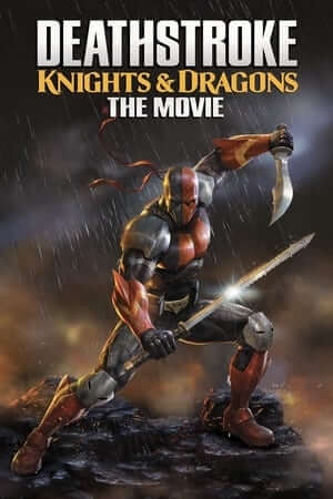 Deathstroke: Kỵ Sĩ & Rồng - Deathstroke: Knights & Dragons: The Movie