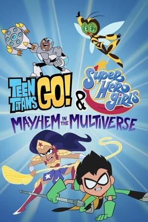 Teen Titans Go! & DC Super Hero Girls: Hỗn Loạn Trong Đa Vũ Trụ - Teen Titans Go! & DC Super Hero Girls: Mayhem in the Multiverse