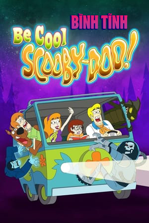 Bình Tĩnh, Scooby-Doo! (Thuyết Minh) - Be Cool, Scooby-Doo!