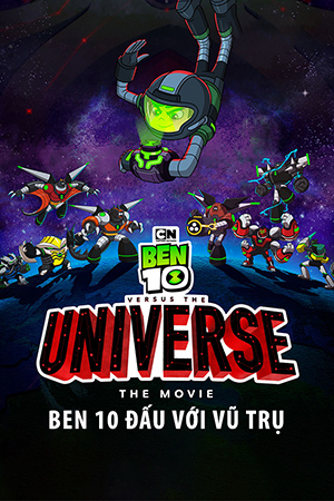 Ben 10 Đấu Với Vũ Trụ (Thuyết Minh) - Ben 10 Versus the Universe: The Movie