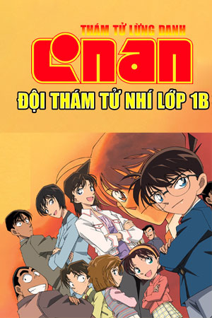 Thám Tử Lừng Danh Conan: Đội Thám Tử Nhí Lớp 1B (Lồng Tiếng) - Detective Conan Class 1B Detective Team