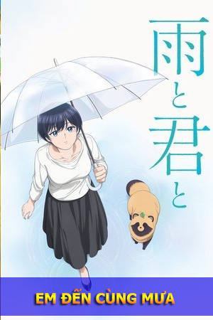 Em Đến Cùng Mưa - Ame to Kimi to, With You and the Rain