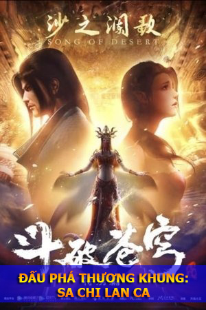 Đấu Phá Thương Khung: Sa Chi Lan Ca (Thuyết Minh) - Fights Break Sphere Special 2: Song of Desert