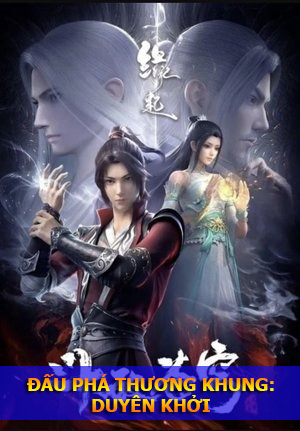 Đấu Phá Thương Khung: Duyên Khởi (Thuyết Minh) - Fights Break Sphere Special 4: Origin